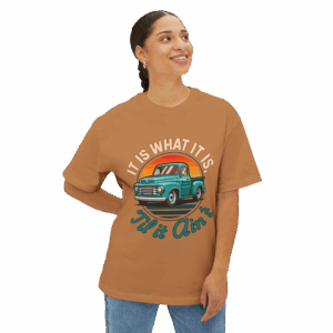 'It Is What It Is 'Til It Ain't' - Unisex Oversized Boxy Tee