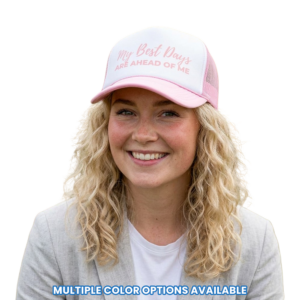 'My Best Days Are Ahead Of Me' - Positive Motivational Trucker Hat