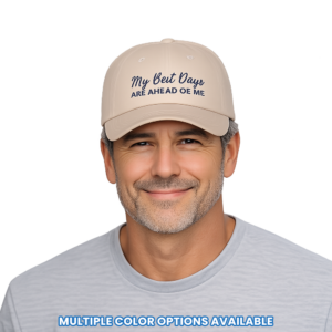 'My Best Days Are Ahead Of Me' - Positive Motivational Embroidered Baseball Hat