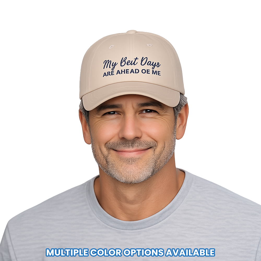 'My Best Days Are Ahead Of Me' - Positive Motivational Embroidered Baseball Hat