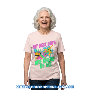 'My Best Days Are Ahead Of Me' - Positive Motivational Graphic Tee